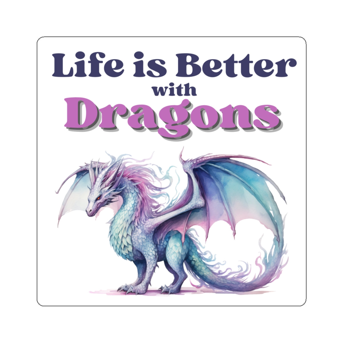 Life is Better with Dragons, Kiss-Cut Sticker
